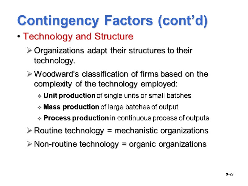 9–29 Contingency Factors (cont’d) Technology and Structure Organizations adapt their structures to their technology.